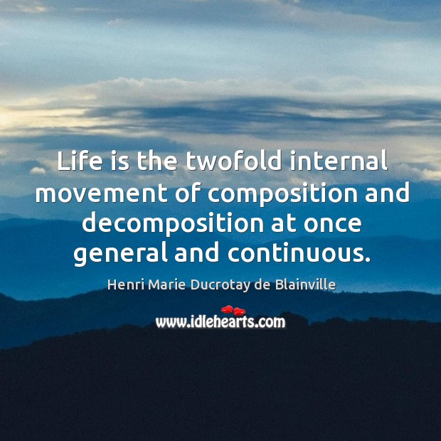 Life is the twofold internal movement of composition and decomposition at once Image