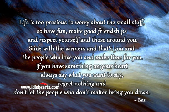 Life is too precious to worry about small things Bns Picture Quote