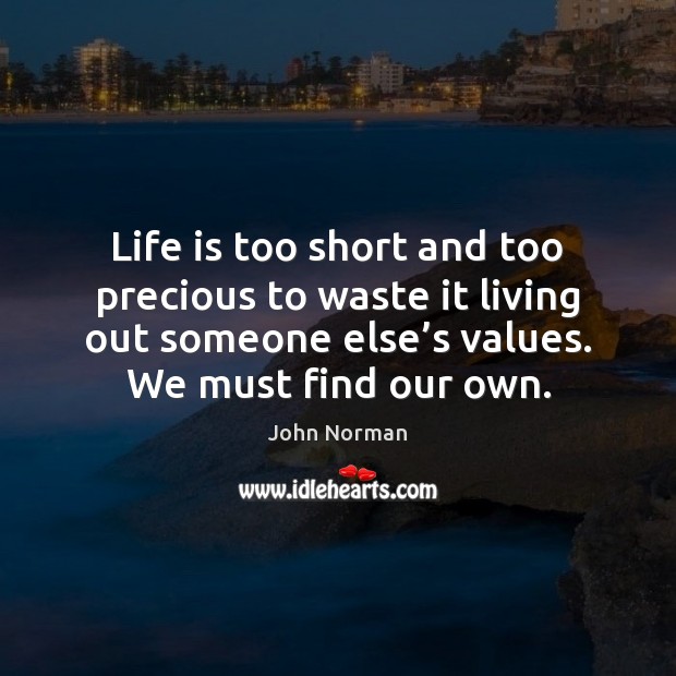 Life is too short and too precious to waste it living out Life is Too Short Quotes Image