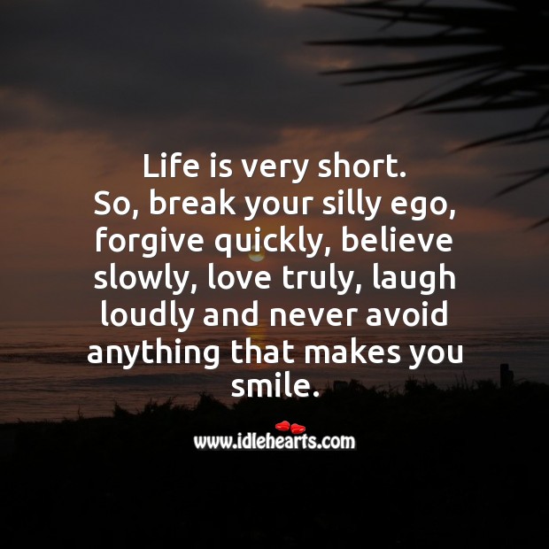 Life is too short, break your silly ego and forgive quickly. Life Quotes Image