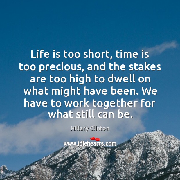 Life is too short, time is too precious, and the stakes are Life is Too Short Quotes Image