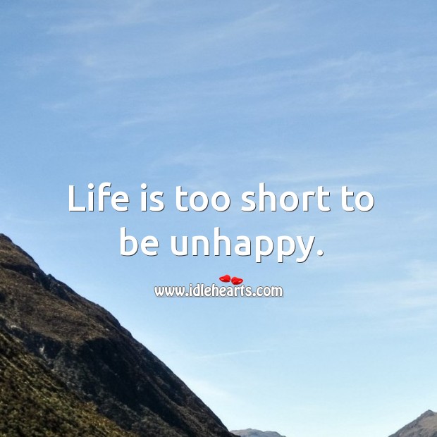 Life is too short to be unhappy. Image