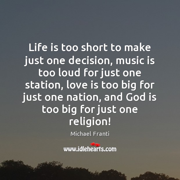 Life is too short to make just one decision, music is too Life is Too Short Quotes Image