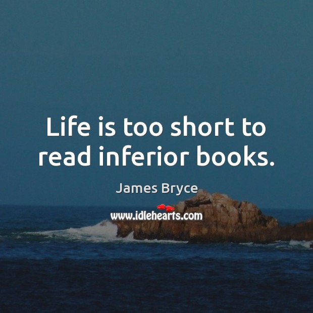 Life is too short to read inferior books. Life is Too Short Quotes Image