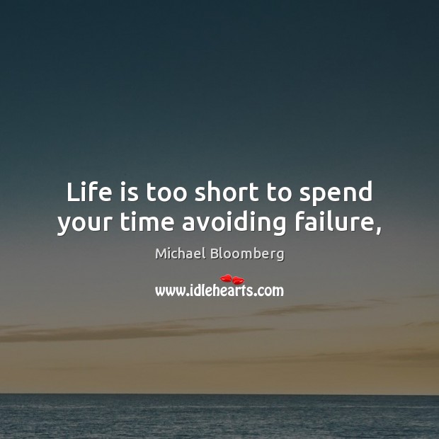 Life is too short to spend your time avoiding failure, Life is Too Short Quotes Image