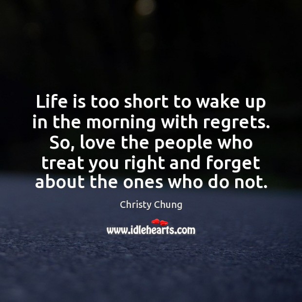 Life is too short to wake up in the morning with regrets. Life is Too Short Quotes Image