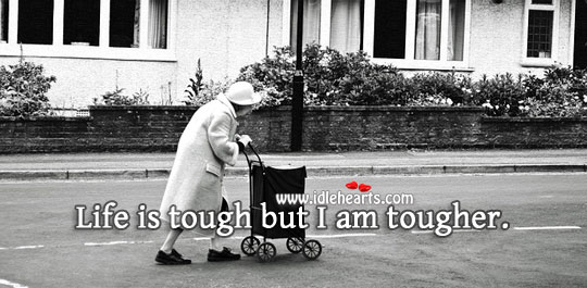 Life is tough but I am tougher. Image