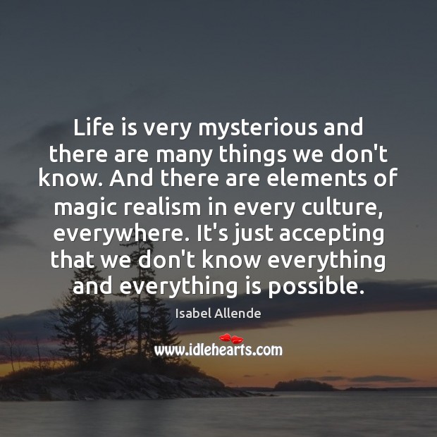 Life is very mysterious and there are many things we don’t know. Isabel Allende Picture Quote