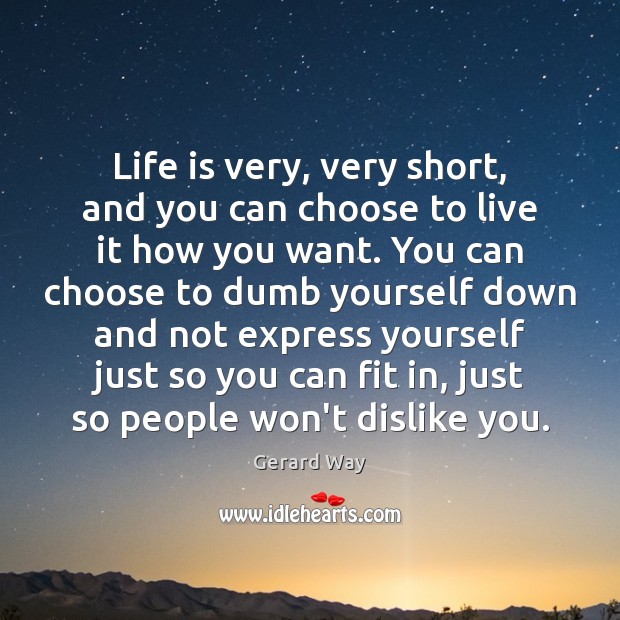 Life is very, very short, and you can choose to live it Image