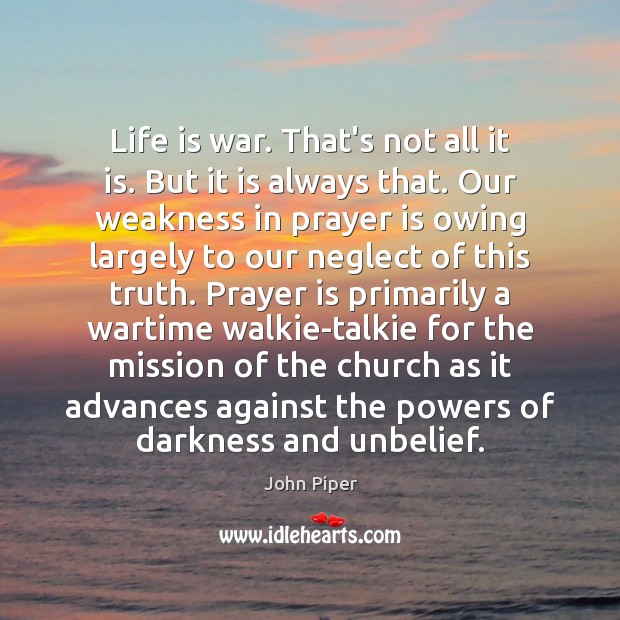 Life is war. That’s not all it is. But it is always Prayer Quotes Image