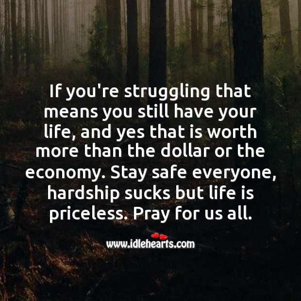 Life is worth more than the dollar or the economy. Struggle Quotes Image