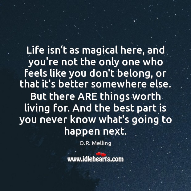 Life isn’t as magical here, and you’re not the only one who O.R. Melling Picture Quote