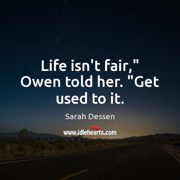 Life isn’t fair,” Owen told her. “Get used to it. Image