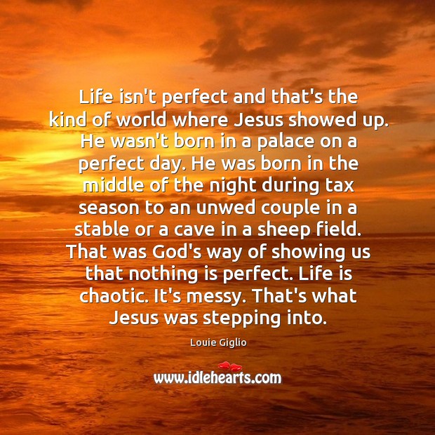 Life isn’t perfect and that’s the kind of world where Jesus showed Image