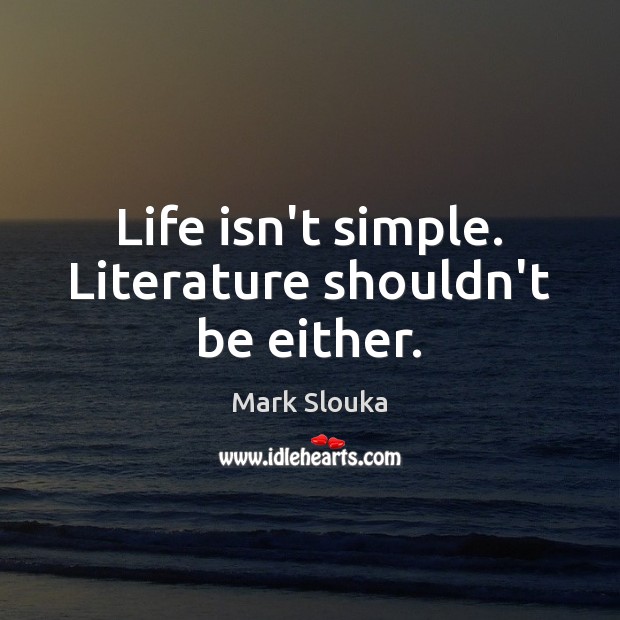 Life isn’t simple. Literature shouldn’t be either. Image