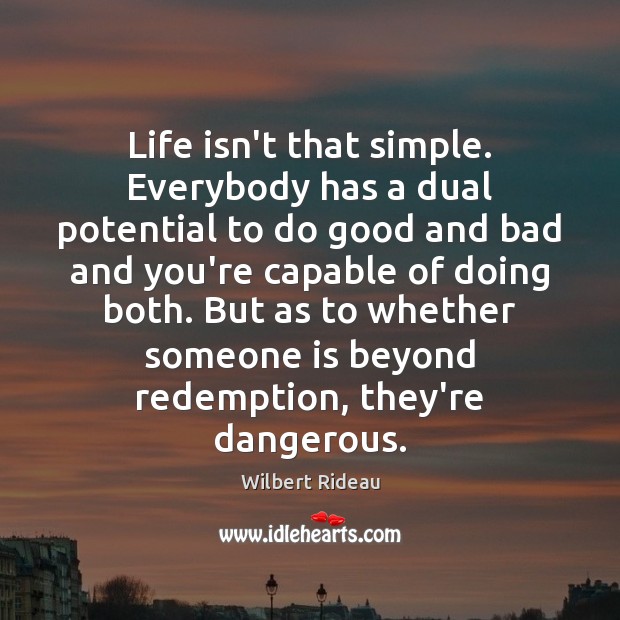 Life isn’t that simple. Everybody has a dual potential to do good Image