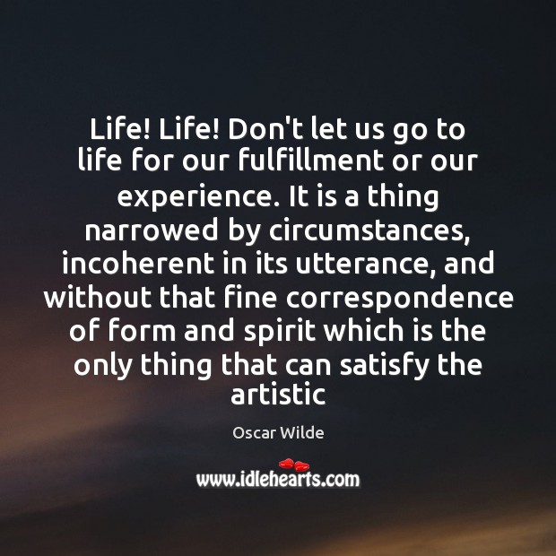 Life! Life! Don’t let us go to life for our fulfillment or Image