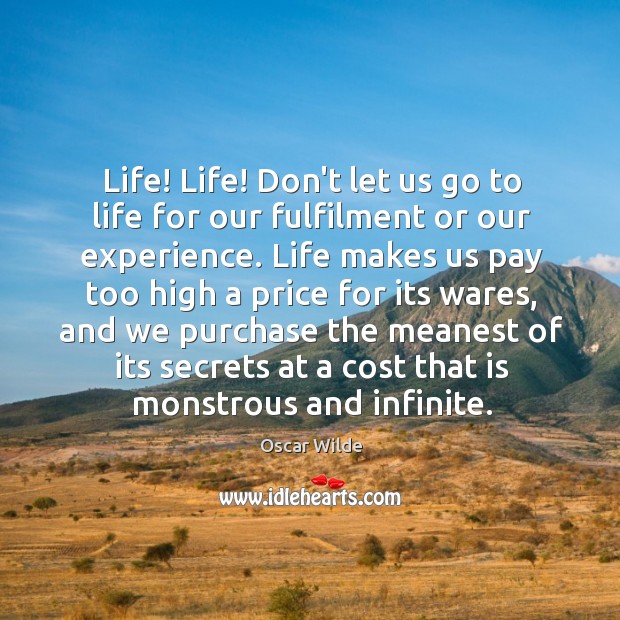Life! Life! Don’t let us go to life for our fulfilment or Image