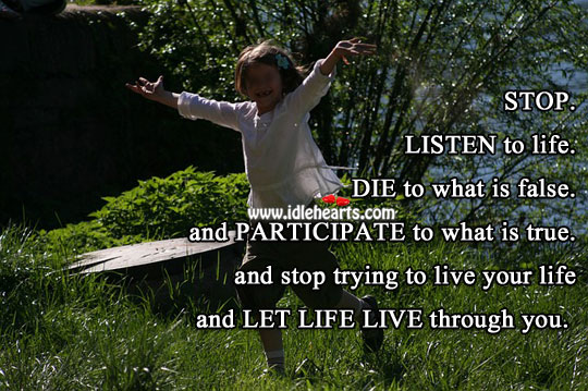 Let life live through you. Image