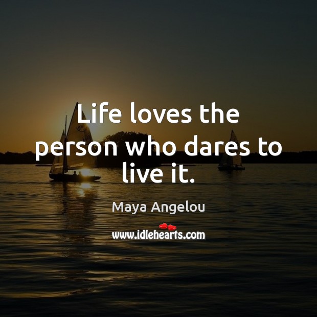 Life loves the person who dares to live it. Image