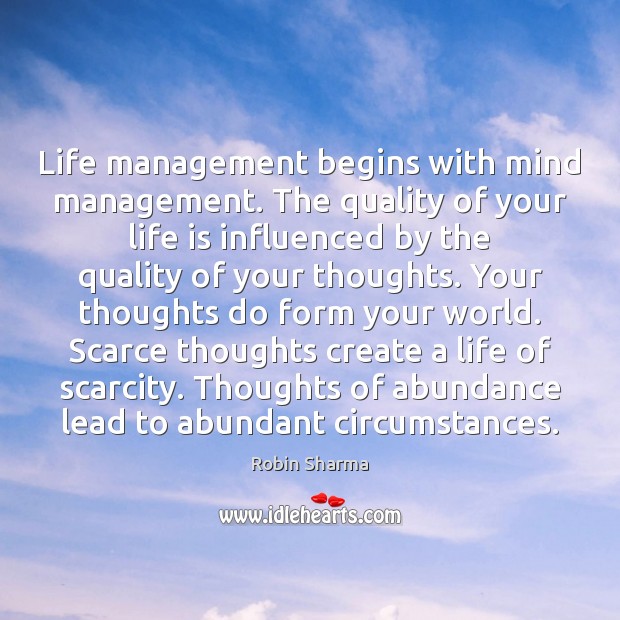 Life management begins with mind management. The quality of your life is Robin Sharma Picture Quote