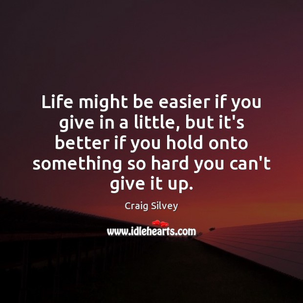 Life might be easier if you give in a little, but it’s Craig Silvey Picture Quote