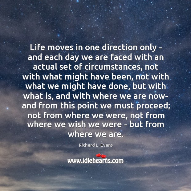 Life moves in one direction only – and each day we are Richard L. Evans Picture Quote
