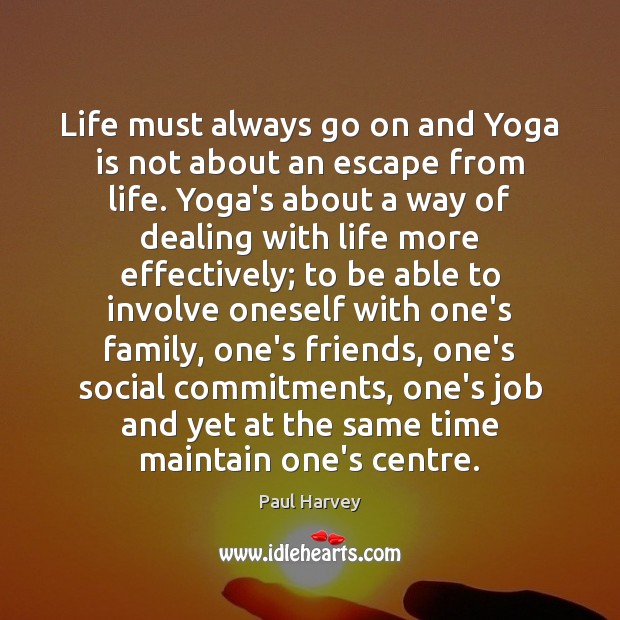 Life must always go on and Yoga is not about an escape Image