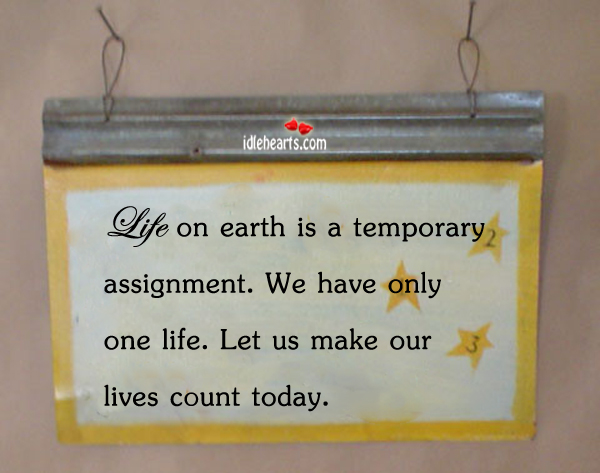 We have only one life. Make it count. Earth Quotes Image