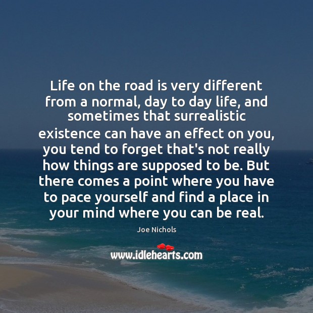 Life on the road is very different from a normal, day to Joe Nichols Picture Quote
