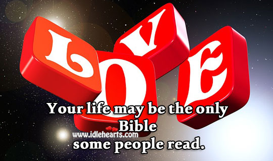 Your life may be the only bible some people read. Image