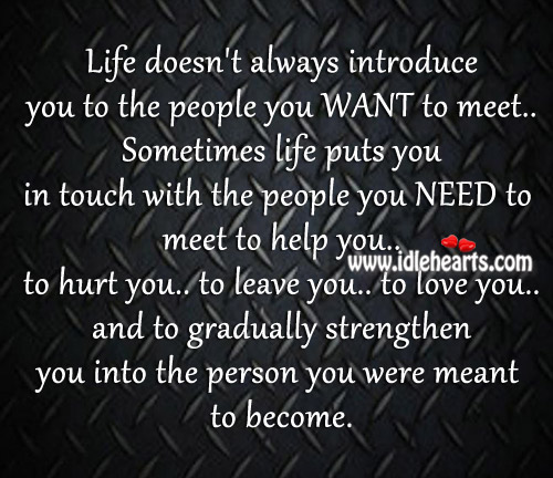 Life doesn’t always introduce you to the people you want to meet. Image