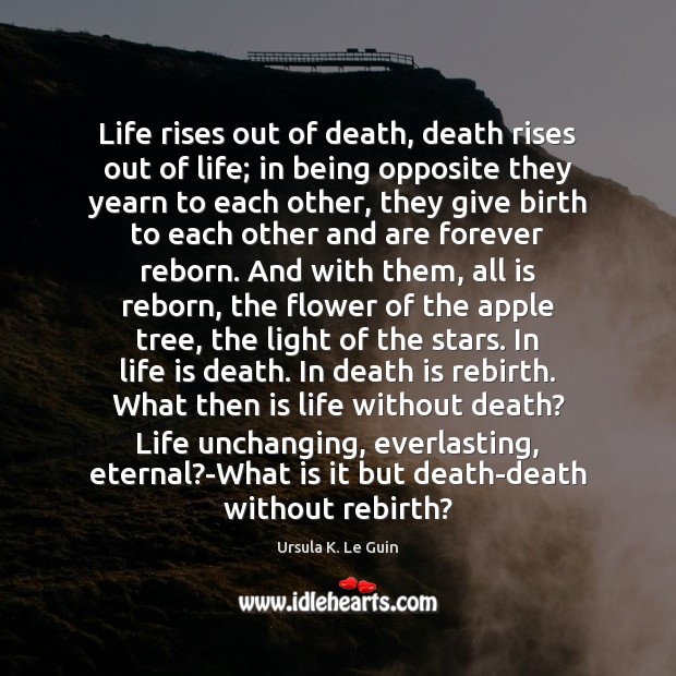 Life rises out of death, death rises out of life; in being Flowers Quotes Image