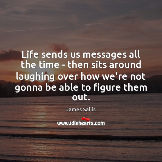 Life sends us messages all the time – then sits around laughing Image