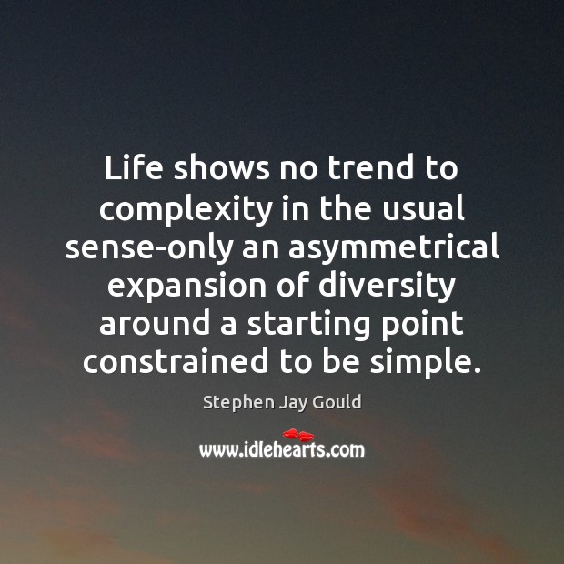 Life shows no trend to complexity in the usual sense-only an asymmetrical Stephen Jay Gould Picture Quote
