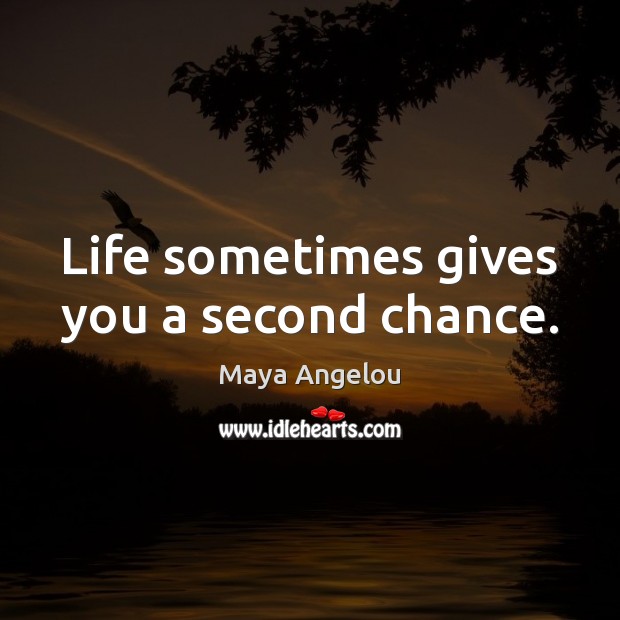 Life sometimes gives you a second chance. Image