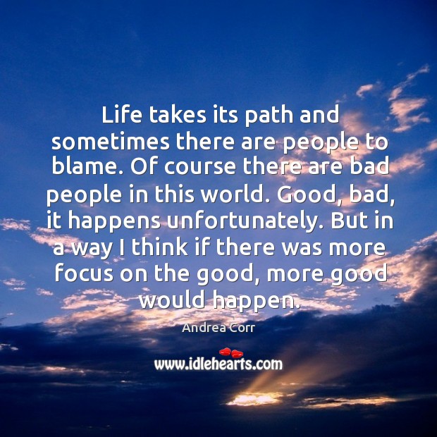 Life takes its path and sometimes there are people to blame. Of course there are bad people in this world. Image