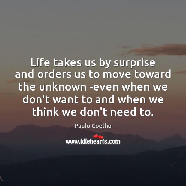 Life takes us by surprise and orders us to move toward the Image
