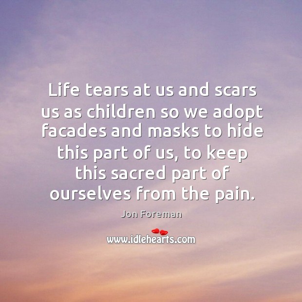 Life tears at us and scars us as children so we adopt Image