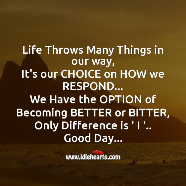 Life throws many things in our way Good Day Quotes Image