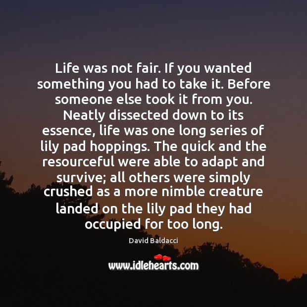 Life was not fair. If you wanted something you had to take David Baldacci Picture Quote