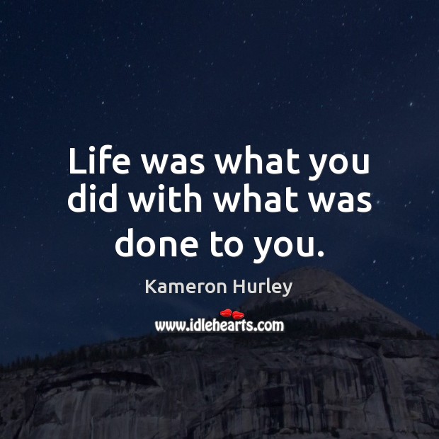 Life was what you did with what was done to you. Image