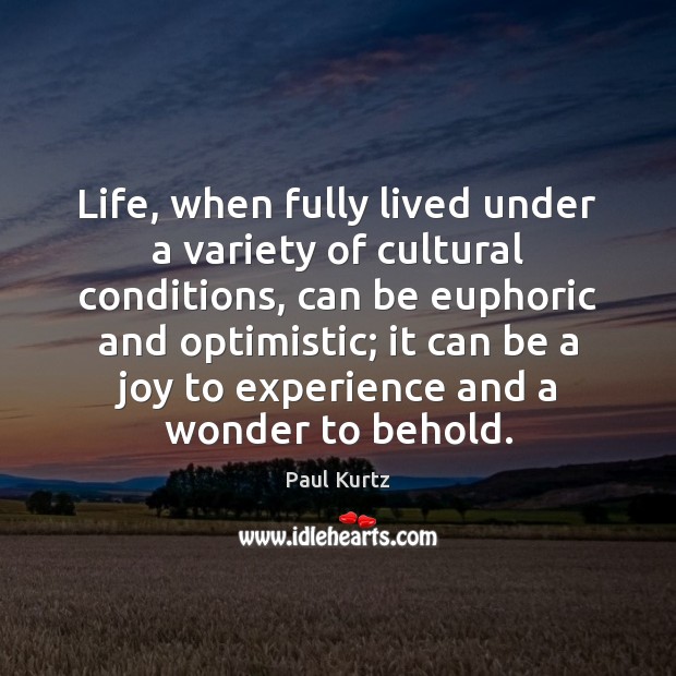 Life, when fully lived under a variety of cultural conditions, can be Image