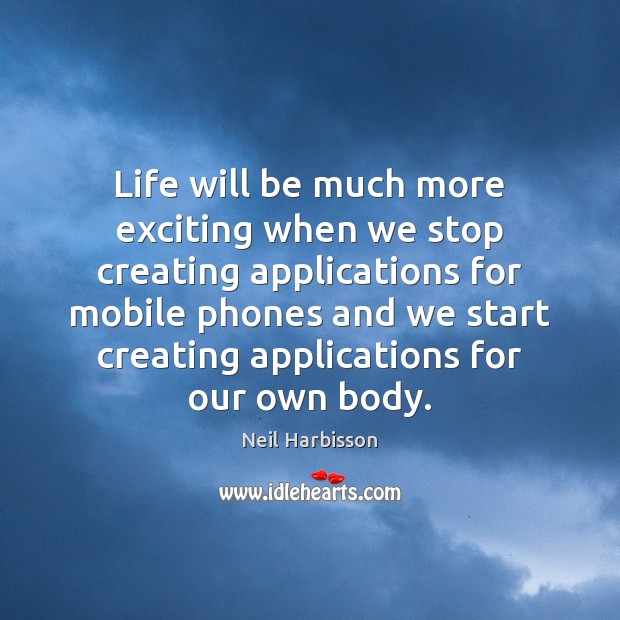 Life will be much more exciting when we stop creating applications for Image