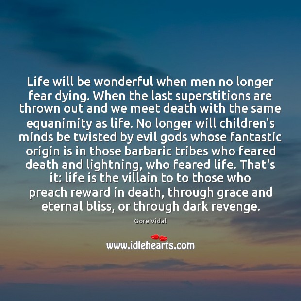 Life will be wonderful when men no longer fear dying. When the Gore Vidal Picture Quote