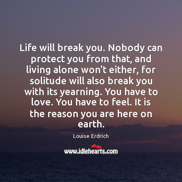 Life will break you. Nobody can protect you from that, and living Image