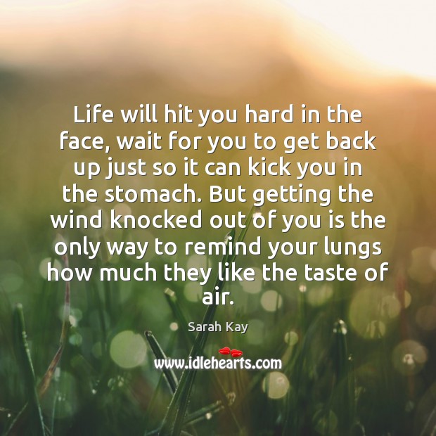 Life will hit you hard in the face, wait for you to Sarah Kay Picture Quote