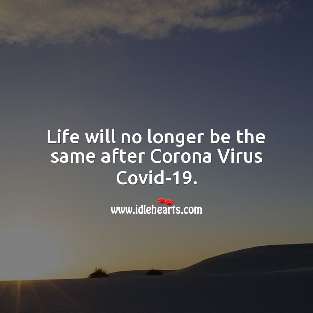Life will no longer be the same after Corona Virus. Life Quotes Image