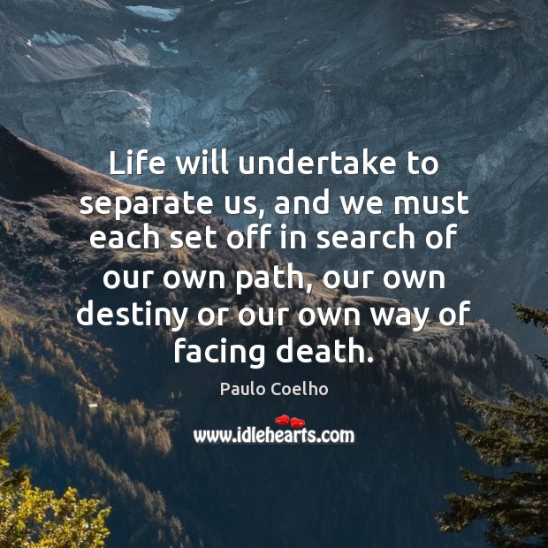 Life will undertake to separate us, and we must each set off Image