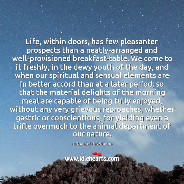 Life, within doors, has few pleasanter prospects than a neatly-arranged and well-provisioned Nathaniel Hawthorne Picture Quote